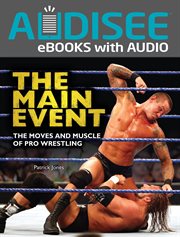 The main event : the moves and muscle of pro wrestling cover image