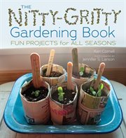 The nitty-gritty gardening book: fun projects for all seasons cover image