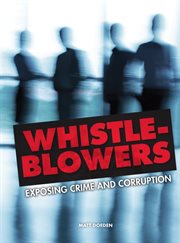 Whistle-blowers: exposing crime and corruption cover image