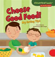 Choose good food! : my eating tips cover image