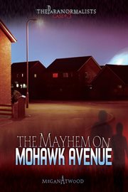 The mayhem on mohawk avenue the paranormalists series, book 3 cover image
