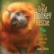 The great monkey rescue saving the Golden lion tamarins cover image