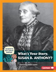 What's your story, Susan B. Anthony? cover image