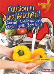 Caution in the kitchen!: germs, allergies, and other health concerns cover image