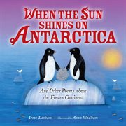 When the sun shines on Antarctica: and other poems about the frozen continent cover image