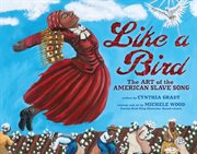 Like a bird: the art of the American slave song cover image