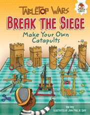 Break the Siege: Make Your Own Catapults cover image