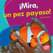 ¡mira, un pez payaso! (look, a clown fish!) cover image
