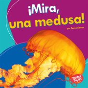 ¡mira, una medusa! (look, a jellyfish!) cover image
