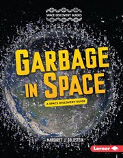 Garbage in space : a space discovery guide cover image