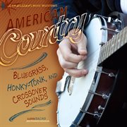 American country: bluegrass, honky-tonk, and crossover sounds cover image