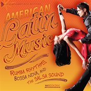 American Latin music: rumba rhythms, bossa nova, and the salsa sound cover image