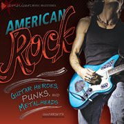 American rock: guitar heroes, punks, and metalheads cover image