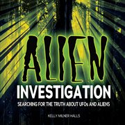 Alien investigation: searching for the truth about UFOs and aliens cover image