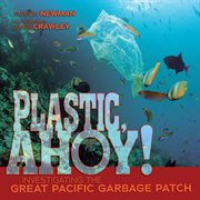 Plastic, ahoy!: investigating the great Pacific garbage patch cover image