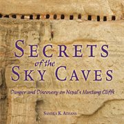 Secrets of the sky caves: danger and discovery on Nepal's Mustang Cliffs cover image