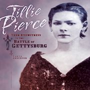 Tillie Pierce: teen eyewitness to the Battle of Gettysburg cover image