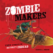 Zombie makers: true stories of nature's undead cover image