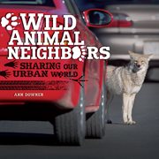 Wild animal neighbors: sharing our urban world cover image