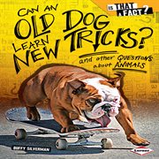 Can an old dog learn new tricks?: and other questions about animals cover image
