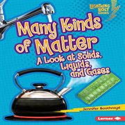 Many kinds of matter: a look at solids, liquids, and gases cover image