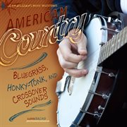 American country : bluegrass, honky-tonk, and crossover sounds cover image