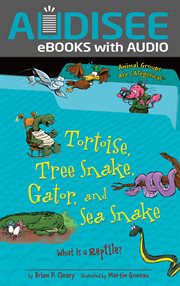 Tortoise, tree snake, gator, and sea snake : what is a reptile? cover image