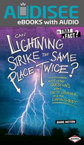 Can Lightning Strike the Same Place Twice? : And Other Questions about Earth, Weather, and the Environment cover image