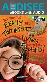Do People Really Have Tiny Insects Living in Their Eyelashes? : And Other Questions about the Microscopic World cover image
