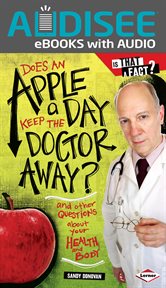 Does an Apple a Day Keep the Doctor Away? : And Other Questions about Your Health and Body cover image