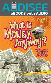 What Is Money, Anyway? : Why Dollars and Coins Have Value cover image