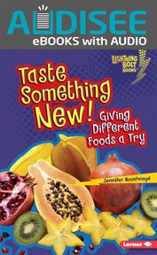 Taste Something New! : Giving Different Foods a Try cover image