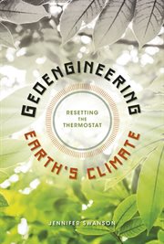 Geoengineering Earth's climate : resetting the thermostat cover image