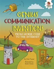 Genius communication inventions : from Morse code to the internet cover image