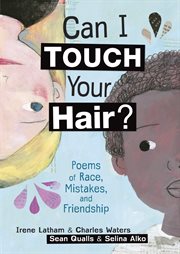 Can I touch your hair? : poems of race, mistakes, and friendship cover image