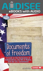 Documents of Freedom : A Look at the Declaration of Independence, the Bill of Rights, and the U.S. Constitution cover image