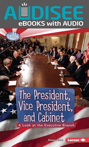The President, Vice President, and Cabinet : A Look at the Executive Branch cover image