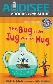 The bug in the jug wants a hug : a short vowel sounds book cover image