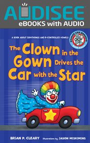 The clown in the gown drives the car with the star : a book about diphthongs and r-controlled vowels cover image