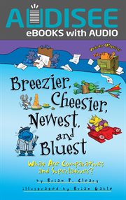 Breezier, Cheesier, Newest, and Bluest : What Are Comparatives and Superlatives? cover image
