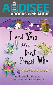 I and You and Don't Forget Who : What Is a Pronoun? cover image