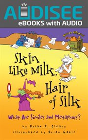 Skin Like Milk, Hair of Silk : What Are Similes and Metaphors? cover image
