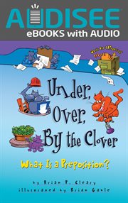 Under, Over, By the Clover : What Is a Preposition? cover image