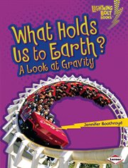 What holds us to earth? : a look at gravity cover image