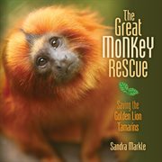 The great monkey rescue : saving the golden lion tamarins cover image