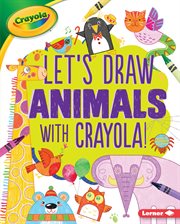 Let's draw animals with crayola ʼ ! cover image