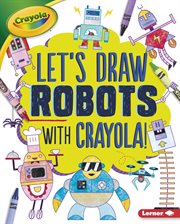 Let's draw robots with crayola ʼ ! cover image