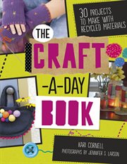 The craft-a-day book : 30 projects to make with recycled materials cover image