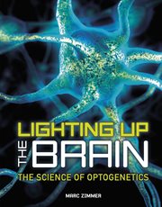 Lighting up the brain : the science of optogenetics cover image