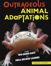 Outrageous animal adaptations : from big-eared bats to frill-necked lizards cover image